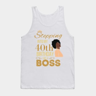 Gold Crown Stepping Into My 40th Birthday Like A Boss Birthday Tank Top